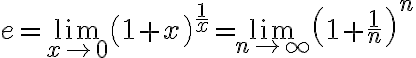 $e = \lim_{x\to0}\left(1+x\right)^{1\over x} = \lim_{n\to\infty}\left(1+\frac{1}{n}\right)^{n}$